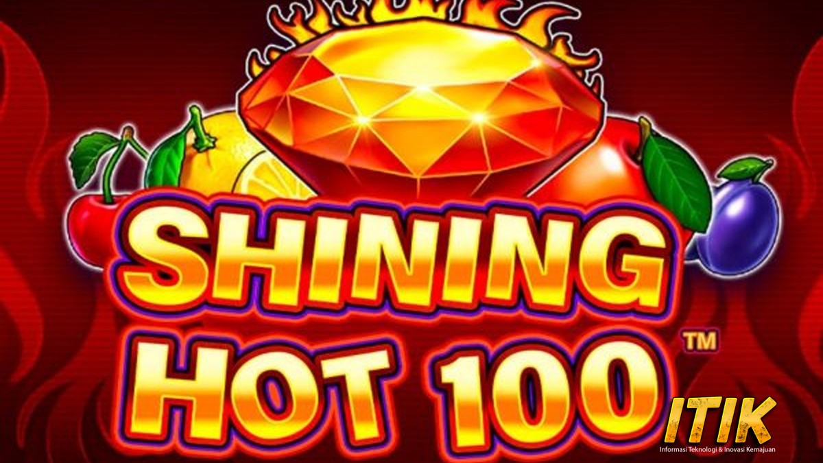 Meraba Panas Takdir baik: Panduan Eksklusif Slot Shining Hot 100!